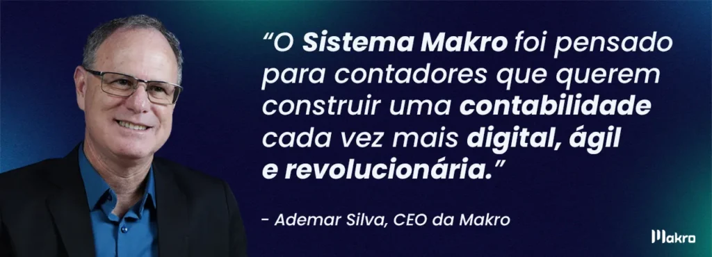 Ademar Silva, CEO da Makro System em destaque na imagem. Informando: O Sistema Makro foi pensado para contadores que querem construir uma contabilidade cada vez mais digital, ágil e revolucionária.