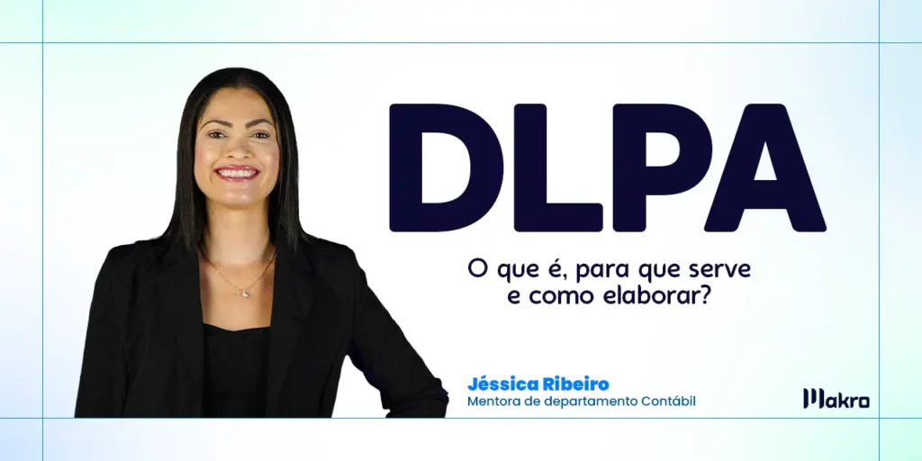 Jéssica Ribeiro, mentora de departamento contábil da makro ao lado dos dizeres: DLPA: o que é, para que serve e como elaborar?