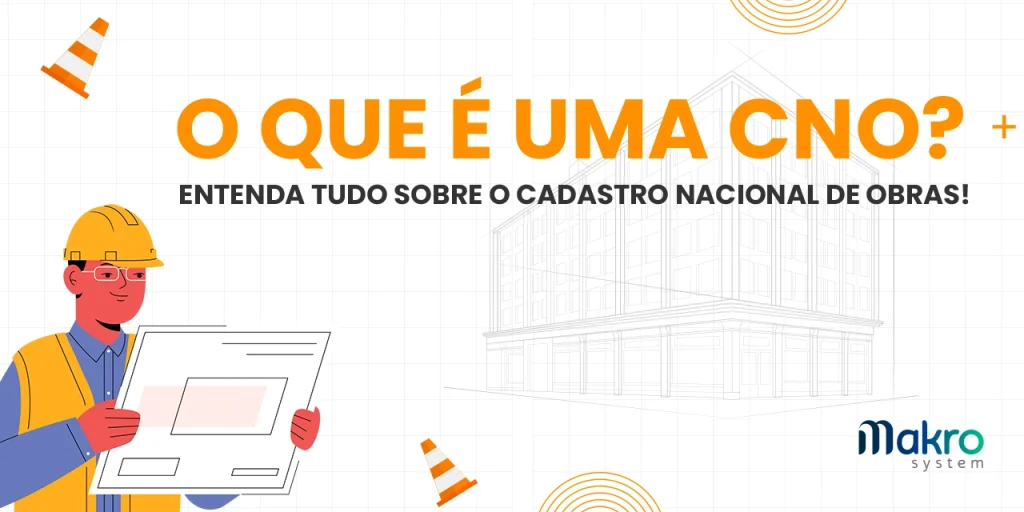 Homem ao ler um papel usando equipamentos de segurança enquanto ao seu lado possui algumas coisas relacionados a construção e o titulo O que é uma CNO?