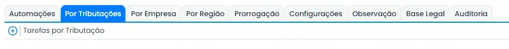 Essas abas serão utilizadas em casos específicos para cada departamento. Neste caso, quando for necessário acrescentar alguma informação como “Tributações Vinculadas”, “Tarefas por Empresa”, “Tarefas por Região”, “Prorrogações”, “Configurações”, “Observação”, “Base Legal” e “Auditoria”.