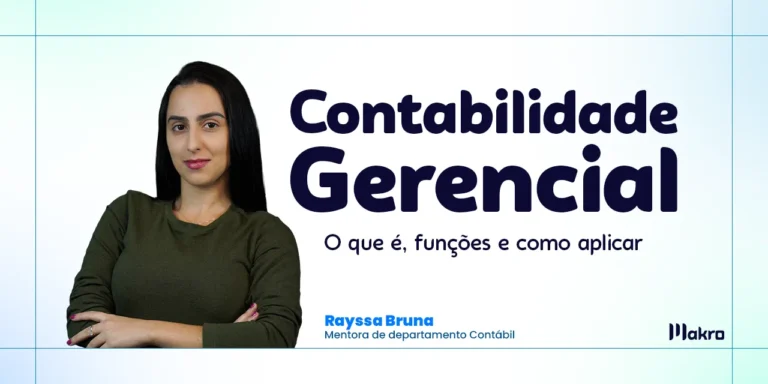 Rayssa Bruna , mentora de departamento contábil da makro ao lado dos dizeres: Contabilidade gerencial: o que é, funções e como aplicar