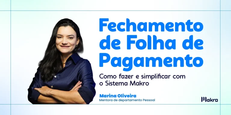 Marina Oliveira ,que é mentora de departamento pessoal da makro ao lado dos dizeres: Fechamento de Folha de Pagamento: como fazer e simplificar com o sistema Makro