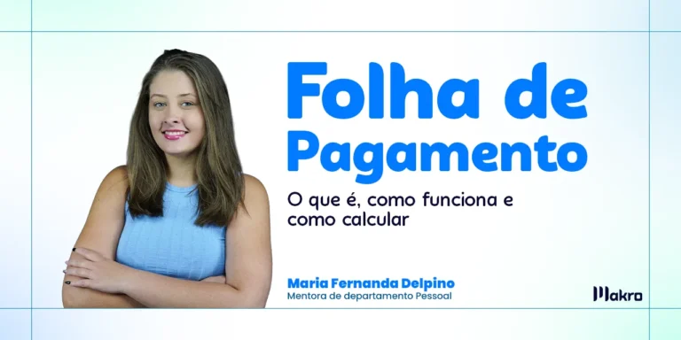 Maria Fernanda Delpino que é mentora de departamento pessoal da makro ao lado dos dizeres: Folha de pagamento: o que é, como calcular e gestão