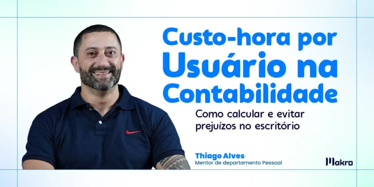 Thiago Alves que é mentor de departamento pessoal da makro ao lados dizeres: Custo-hora por usuário na contabilidade: como calcular e evitar prejuízos no escritório