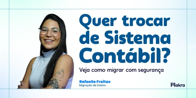 Rafalle Freitas do departamento de migração de dados da makro ao lado dos dizeres: Quer trocar de sistema contábil? Veja como migrar com segurança